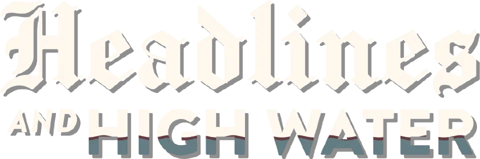 Headlines And High Water
